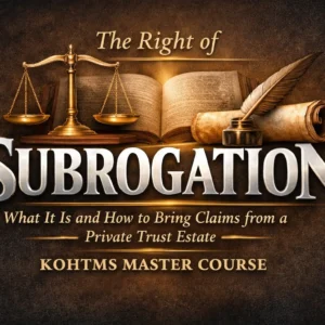 KOHTMS Master Course — The Right of Subrogation: What It Is and How to Bring Claims from a Private Trust Estate